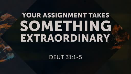 Your Assignment - Takes Something Extrodinary