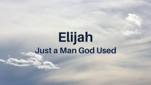 "Elijah: Just a Man God Used" Part 4