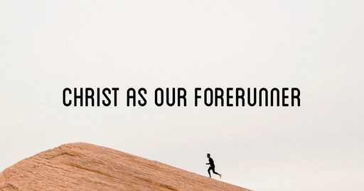 Christ as our forerunner