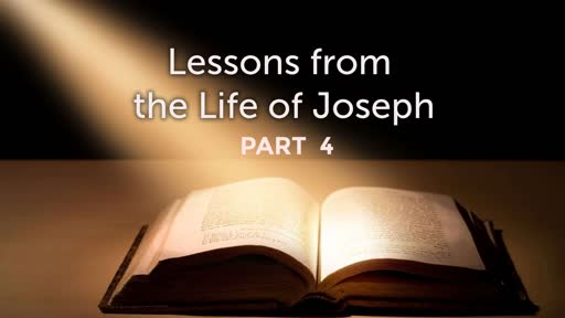 Lessons in the Life of Joseph Part 4
