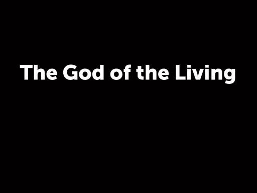 The God of the Living
