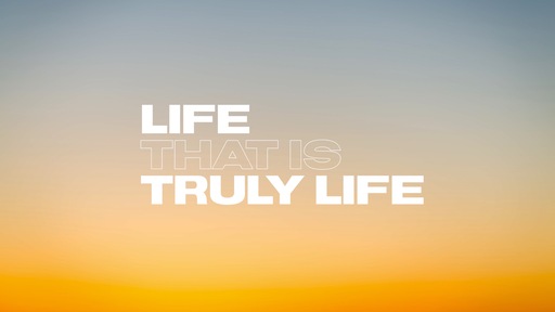 Life That Is Truly Life
