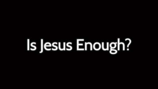 Is Jesus Enough?