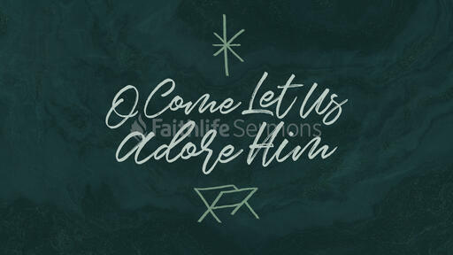 O Come Let Us Adore Him