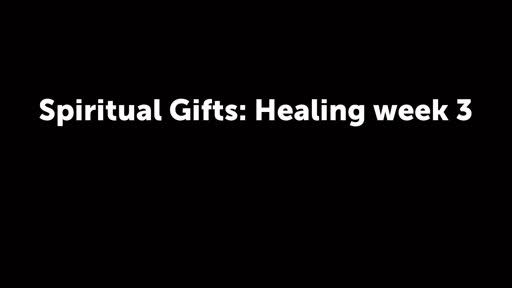 Spiritual Gifts: Healing week 3