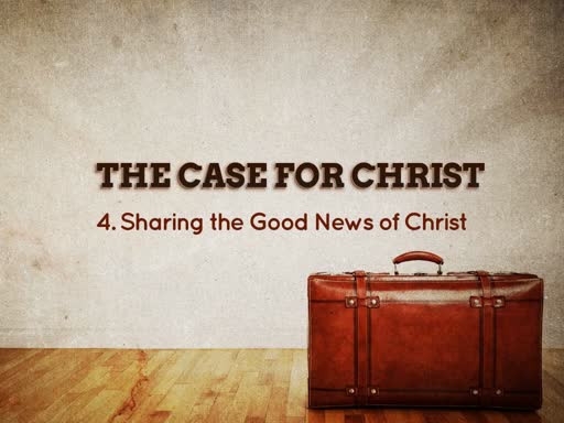 Contemporary The Case for Christ-4. Sharing the Good News of Christ, 11-10-19