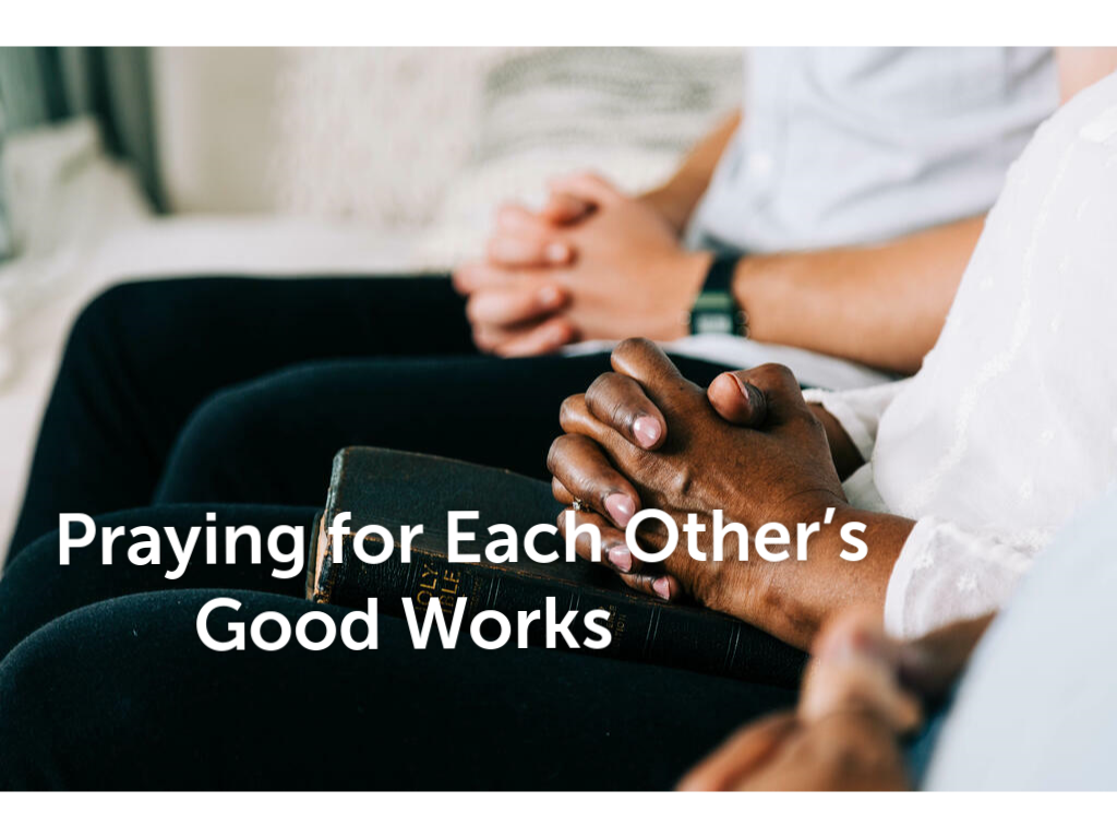 Praying for Each Other's Good Works Faithlife Sermons