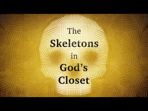 The Skeletons in God's Closet