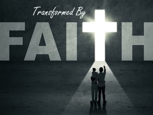 Transformed by Faith