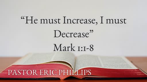 "He must Increase, I must Decrease"- Pastor Eric Phillips