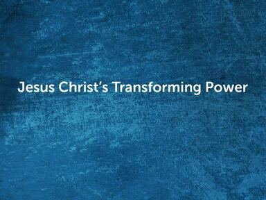Jesus Christ's Transforming Power