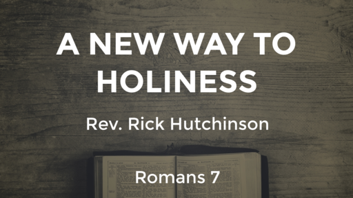 Romans 7 - A New Way to Holiness