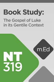 NT319 Book Study: The Gospel of Luke in Its Gentile Context (Course Overview)