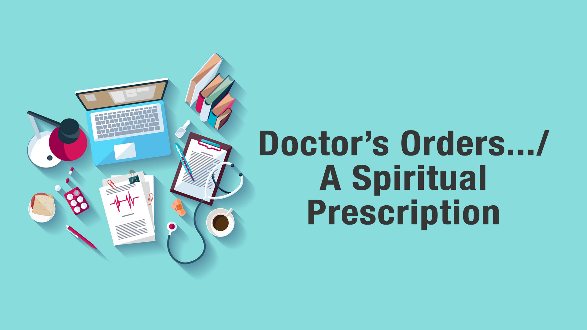 Doctor's Orders A Spiritual Prescription Faithlife Sermons