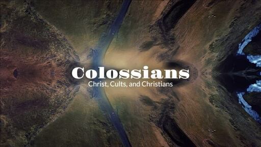 Colossians - Christ, Cults, and Christians