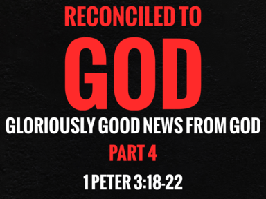 Reconciled To God: The Gloriously Good News from God Part 4