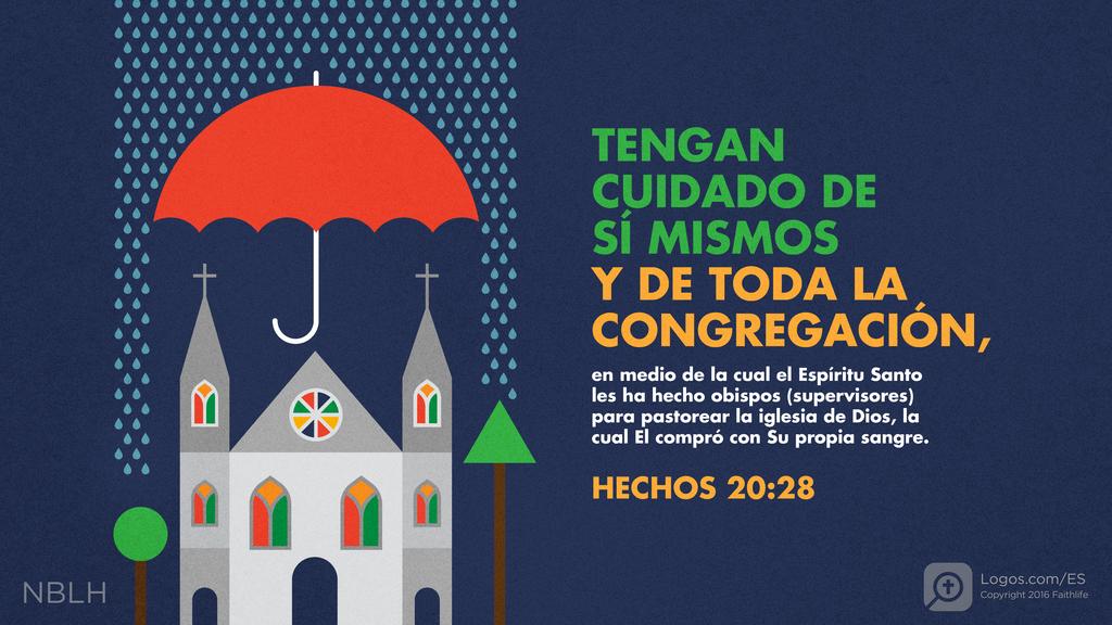 Hechos de los Apóstoles 20:28: TENGAN CUIDADO DE SÍ MISMOS Y DE TODA LA CONGREGACIÓN, en medio de la cual el Espíritu Santo les ha hecho obispos para pastorear la iglesia de Dios, la cual El compró con Su propia sangre.