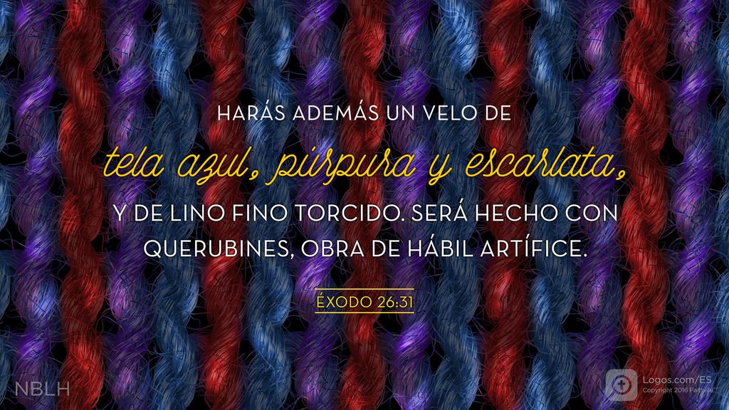 Éxodo 26:31: HARÁS ADEMÁS UN VELO DE tela azul, púrpura y escarlata, Y DE LINO FINO TORCIDO. SERÁ HECHO CON QUERUBINES, OBRA DE HÁBIL ARTÍFICE.