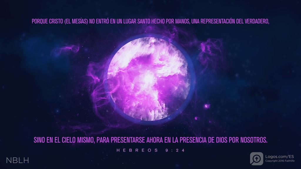 Hebreos 9:24: PORQUE CRISTO NO ENTRÓ EN UN LUGAR SANTO HECHO POR MANOS, UNA REPRESENTACIÓN DEL VERDADERO, SINO EN EL CIELO MISMO, PARA PRESENTARSE AHORA EN LA PRESENCIA DE DIOS POR NOSOTROS.