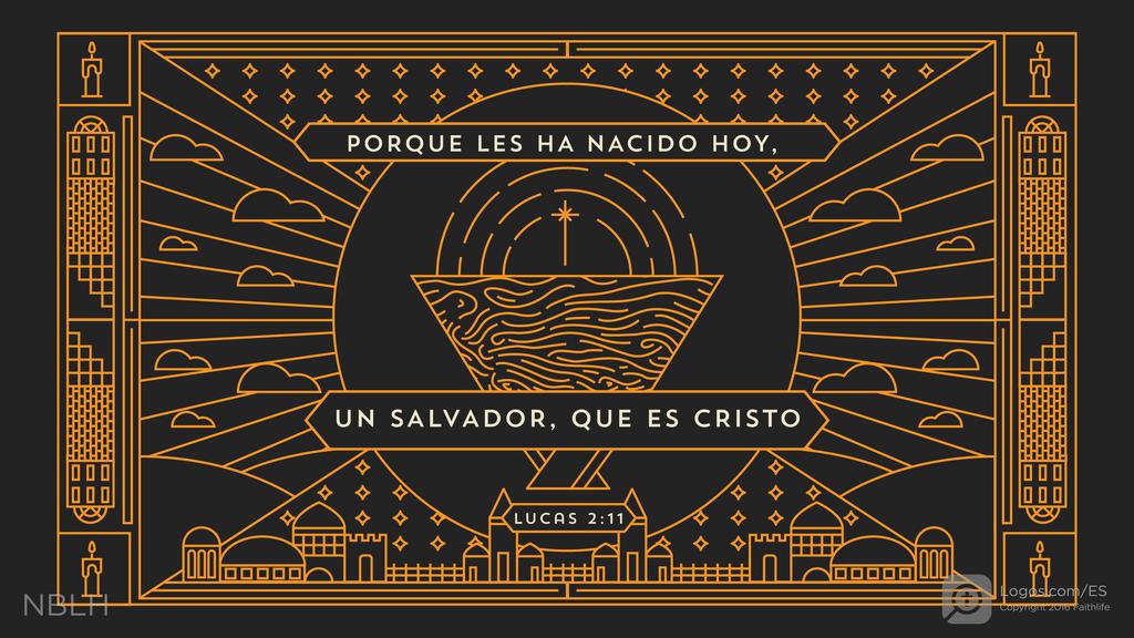 Lucas 2:11: PORQUE LES HA NACIDO HOY, UN SALVADOR, QUE ES CRISTO