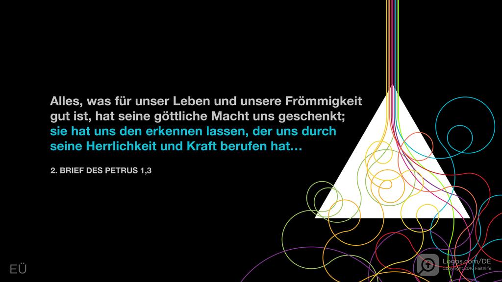 2. Petrus 1,3: Alles, was für unser Leben und unsere Frömmigkeit gut ist, hat seine göttliche Macht uns geschenkt; sie hat uns den erkennen lassen, der uns durch seine Herrlichkeit und Kraft berufen hat…