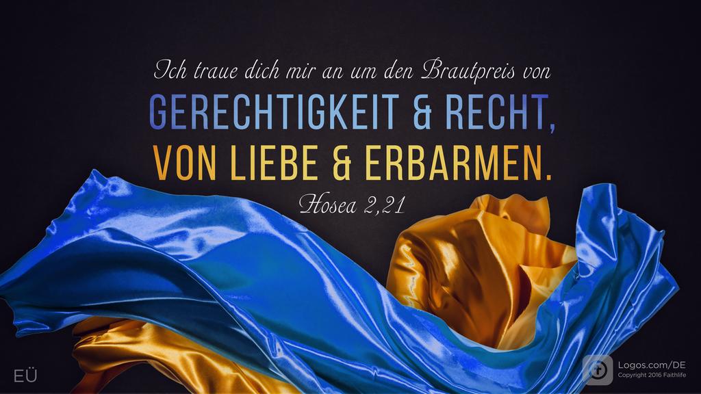 Hosea 2,19: Ich traue dich mir an um den Brautpreis von GERECHTIGKEIT & RECHT, VON LIEBE & ERBARMEN.