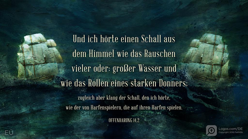 Offenbarung 14,2: Und ich hörte einen Schall aus dem Himmel wie das Rauschen vieler oder: großer Wasser und wie das Rollen eines starken Donners; zugleich aber klang der Schall, den ich hörte, wie der von Harfenspielern, die auf ihren Harfen spielen.