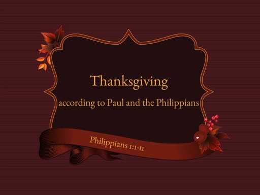 Thanksgiving: According to Paul and the Philippians - Thanksgiving Sunday