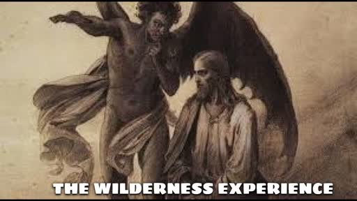 THE WILDERNESS EXPERIENCE...TIMES OF TESTING