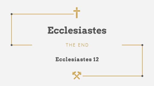 Ecclesiastes 12 - The Sermon