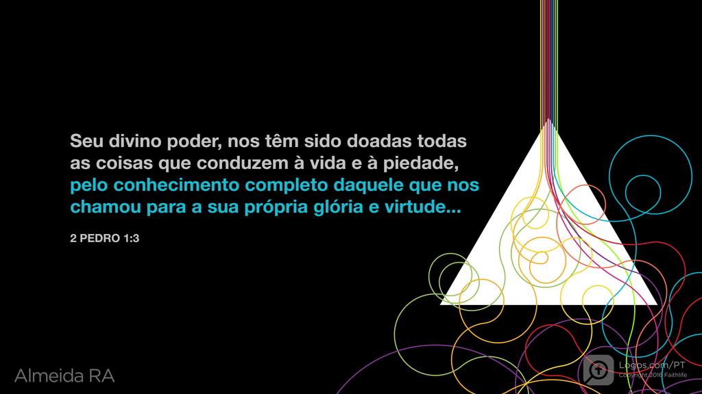 2Pedro 1.3: Seu divino poder, nos têm sido doadas todas as coisas que conduzem à vida e à piedade, pelo conhecimento completo daquele que nos chamou para a sua própria glória e virtude...