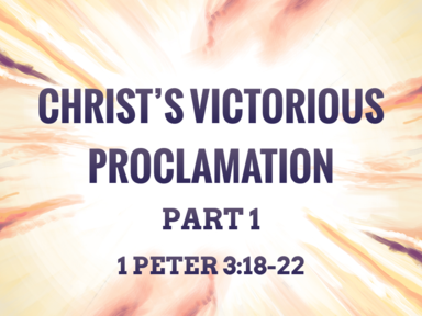 Christ's Victorious Proclamation Part 1 