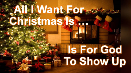 All I Want For Christmas Is For God To Show Up