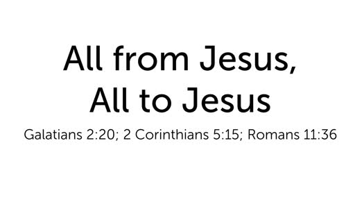 All from Jesus, All to Jesus