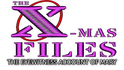 X-mas Files 01: Eyewitness Account of Mary