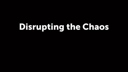 Disrupting the Chaos