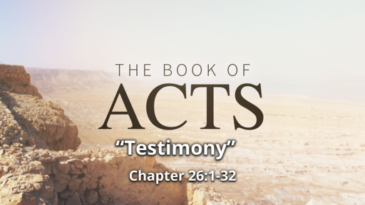Acts 26:1-32 "Testimony"
