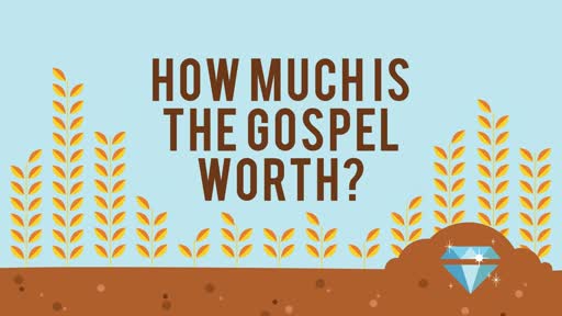 How Much is the Gospel Worth?