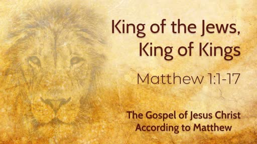 King of the Jews, King of Kings - Matthew 1:1-17