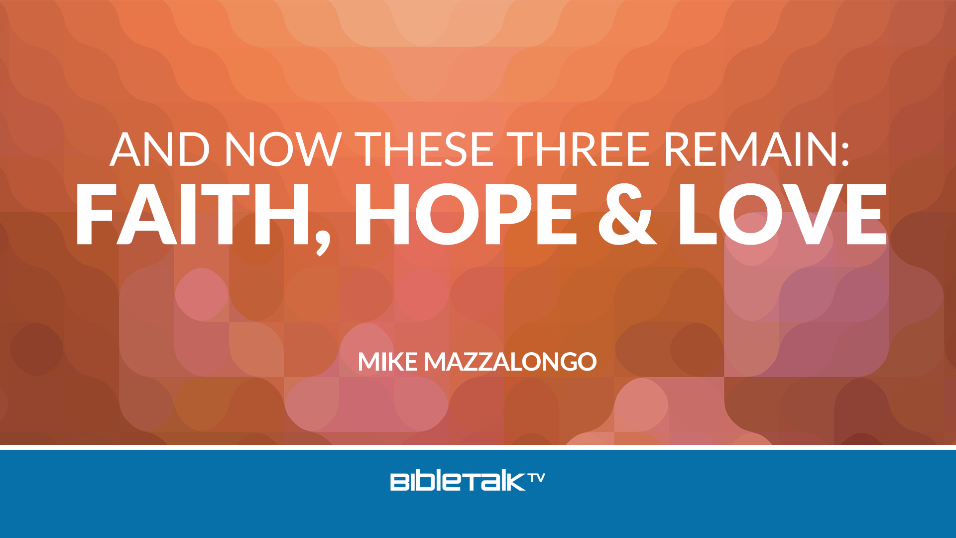 And Now These Three Remain Faith Hope And Love Faithlife Tv