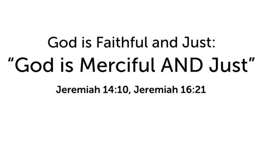 God is Faithful and Just:  "God is Merciful and Just" 