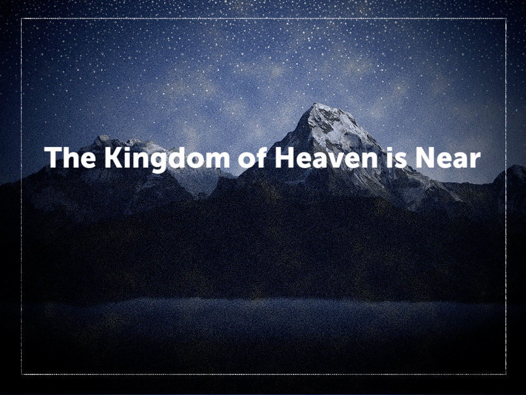 The Kingdom of Heaven is Near Faithlife Sermons