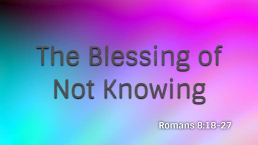 The Blessing of Not Knowing