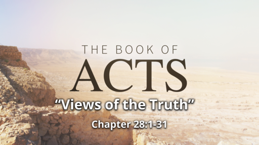 Acts 28:1-31 "Views of the Truth"