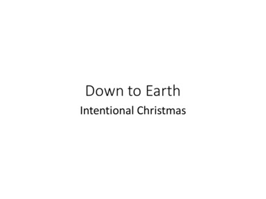 Down to Earth - Intentional Christmas
