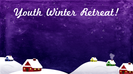 Youth Winter Retreat! 2 Youth Winter Retreat! 2
