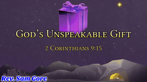 12.15.2019 - God's Unspeakable Gift - Rev. Sam Gore