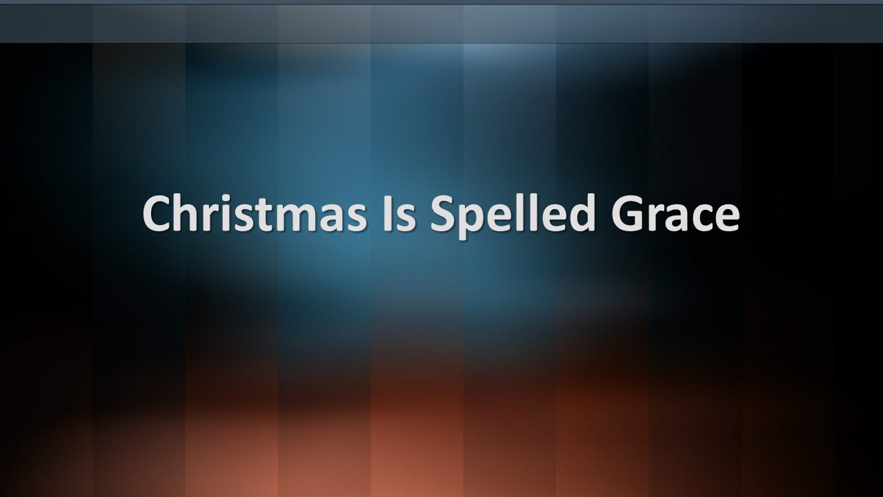Christmas Is Spelled Grace Logos Sermons