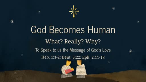 God Becomes Human - What? Really? Why? - To Speak to us a Message of God's Love