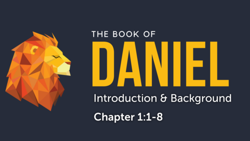 Daniel 1:1-8 "Introduction & Background"